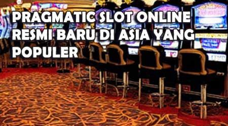Pragmatic Slot Online Resmi Baru di Asia yang Populer